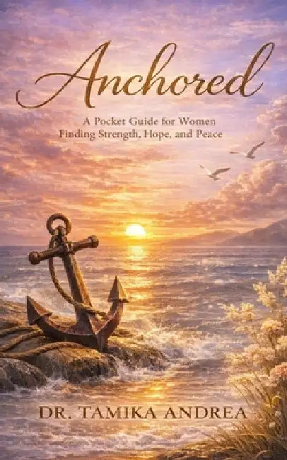 Anchored: A Pocket Guide for Women Finding Strength, Hope and Peace by Tamika Andrea