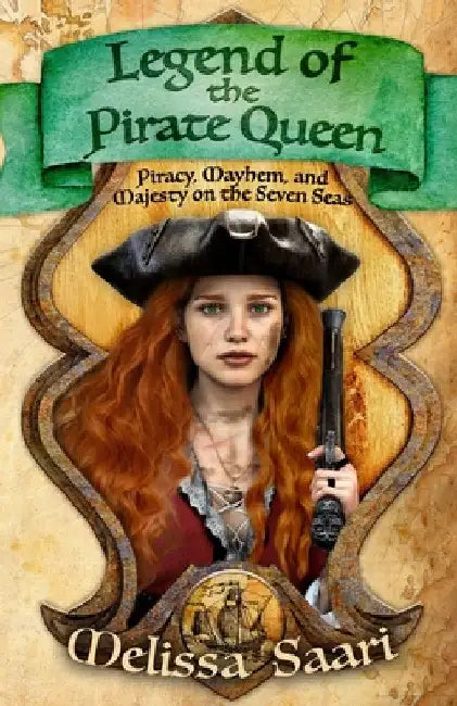 Legend of the Pirate Queen: Piracy, Mayhem, and Majesty on the Seven Seas by Melissa Saari
