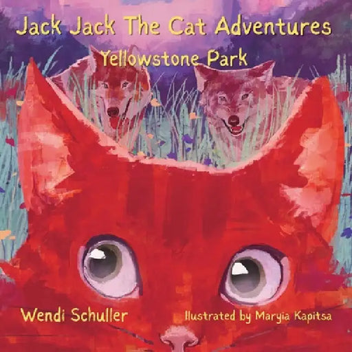 Jack Jack The Cat Adventures: Yellowstone Park by Wendi Schuller