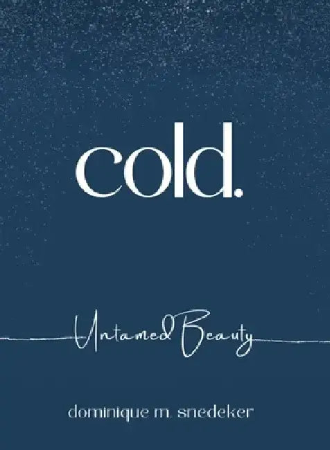 cold. Untamed Beauty by Dominique M. Snedeker