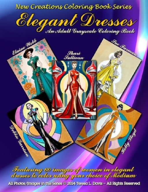 New Creations Coloring Book Series: Elegant Dresses: An adult A.I. coloring book (coloring book for grownups) featuring a variety of images of women w by Brad Davis