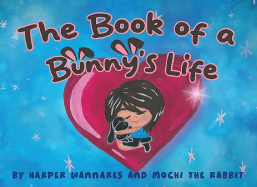 The Book of a Bunny's Life by Harper Wannares, Alicia Rich