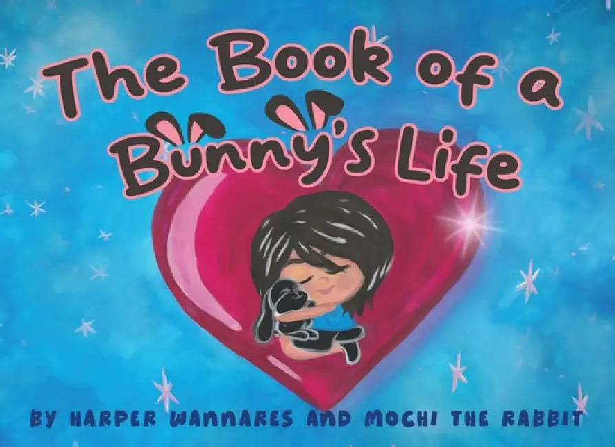 The Book of a Bunny's Life by Harper Wannares, Alicia Rich