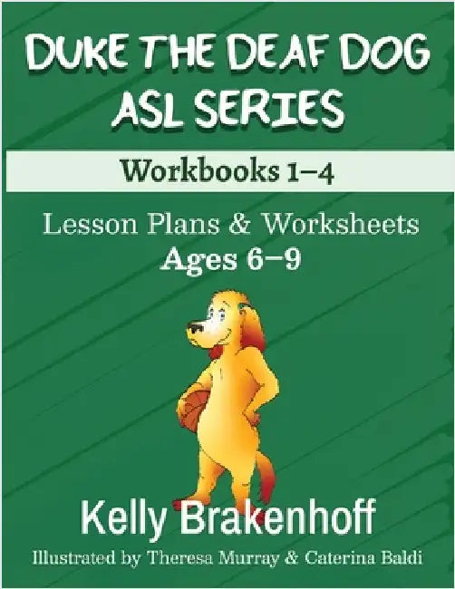 Duke the Deaf Dog ASL Series Ages 6-9: Lesson Plans & Worksheets Workbooks 1-4 by Brakenhoff, Kelly