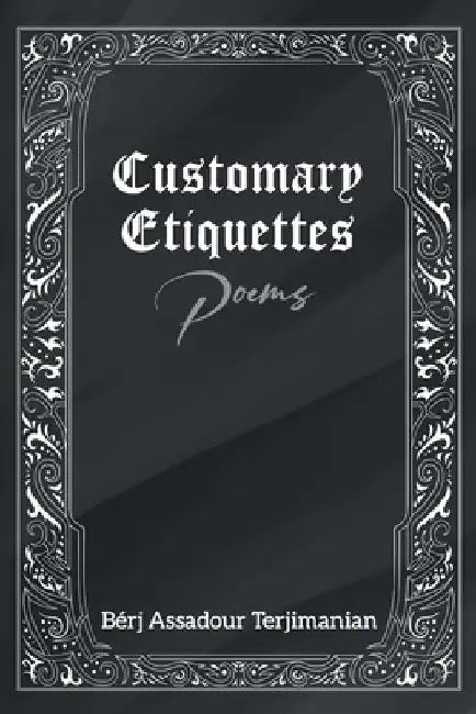 Customary Etiquettes: Poems by Bérj Assadour Terjimanian