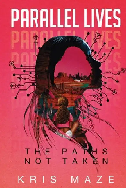 Parallel Lives: The Paths Not Taken by Maze, Kris