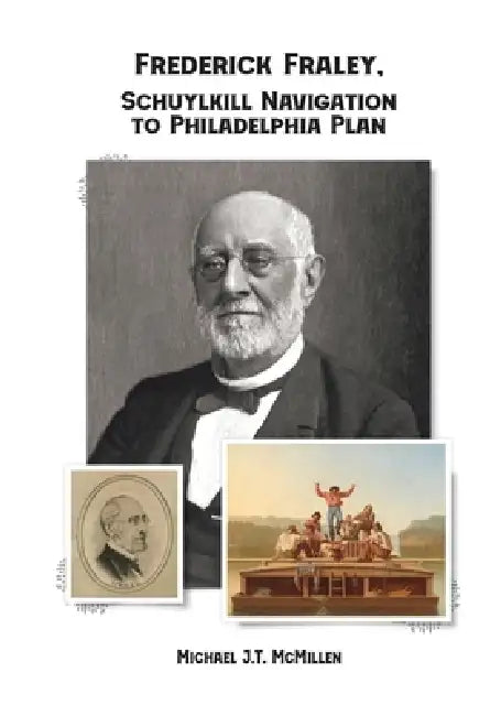 Frederick Fraley, Schuylkill Navigation to Philadelphia Plan by Michael J. T. McMillen