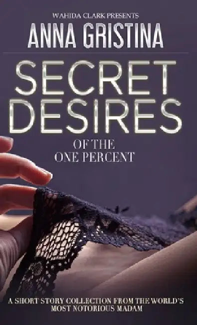 Secret Desires of the One Percent by Anna Gristina