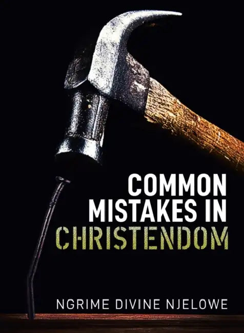 Common Mistakes In Christendom by Ngrime Divine Njelowe