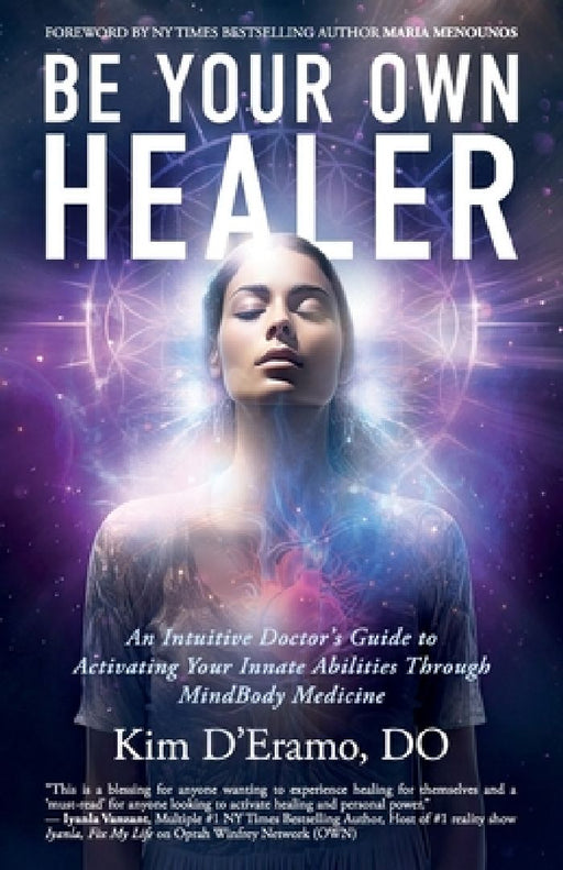 Be Your Own Healer: An Intuitive Doctor's Guide to Activating Your Innate Abilities Through MindBody Medicine by Do Kim D'Eramo