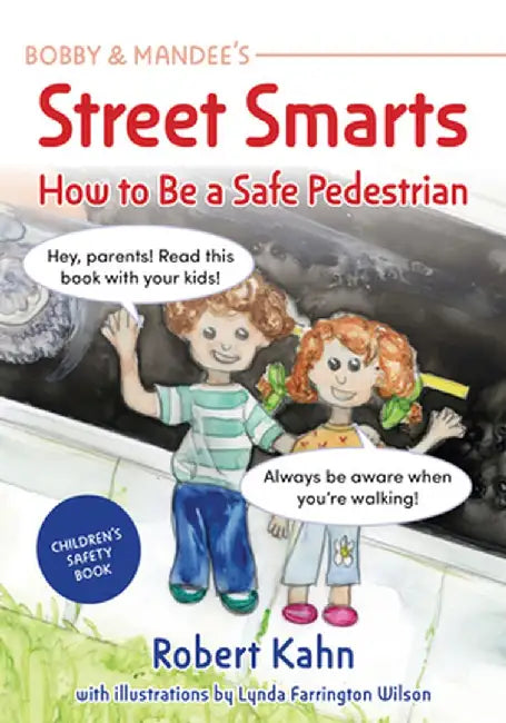 Bobby and Mandee's Be a Safe Pedestrian: Children's Safety Book by Robert Kahn