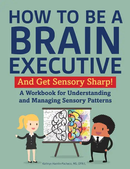 Brain Executive: Sensory Modulation: A Workbook for Understanding and Managing Sensory Patterns by Kathryn Hamlin-Pacheco