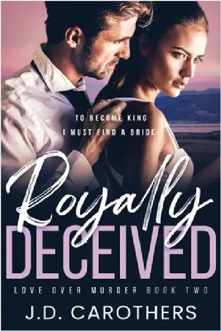 Royally Deceived by Carothers, J. D.