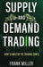 Supply and Demand Trading: How To Master The Trading Zones by Frank Miller