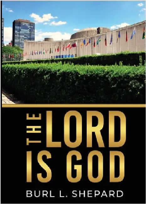 The Lord Is God by Shepard, Burl L.
