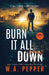 Burn It All Down: A Tanto Technothriller by W. A. Pepper