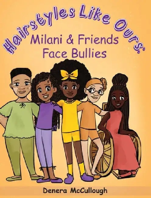 Hairstyles Like Ours: Milani & Friends Face Bullies by Denera McCullough