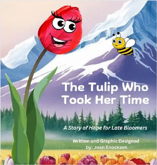 The Tulip Who Took Her Time: A Story of Hope for Late Bloomers by Enockson, Joan