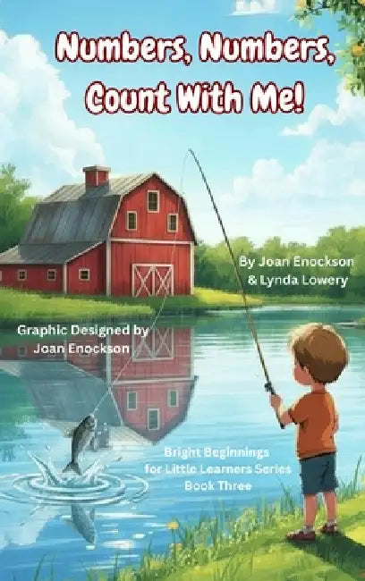 Numbers, Numbers, Count With Me!: Helping Little Minds Learn Numbers by Joan Enockson, Lynda Lowery