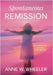 Spontaneous Remission: A mind-blowing true story, fostering hope by Anne W. Wheeler