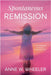 Spontaneous Remission: A mind-blowing true story, fostering hope by Anne W. Wheeler
