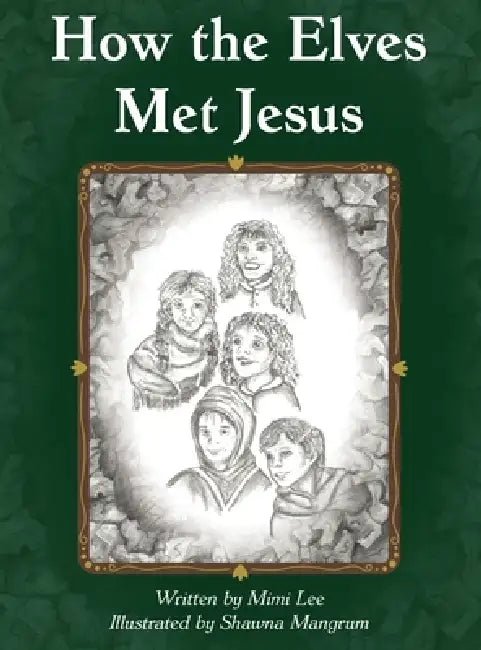 How the Elves Met Jesus by Mimi Lee, Shawna Mangrum, Huddleston-Edwards