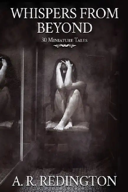 Whispers from Beyond: 30 Miniature Tales by A. R. Redington