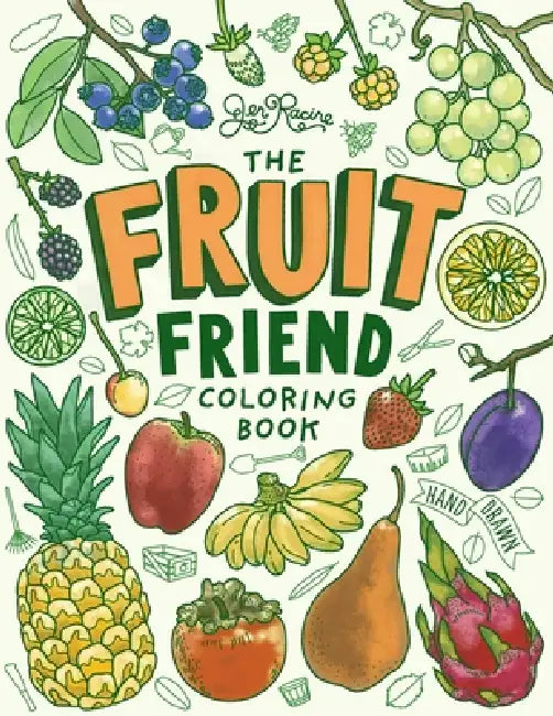The Fruit Friend Coloring Book: A Celebration of Favorite Varieties by Jen Racine