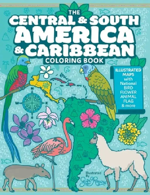 The Central and South America and Caribbean Coloring Book: Illustrated Maps with Capitals, National Symbols and More by Jen Racine