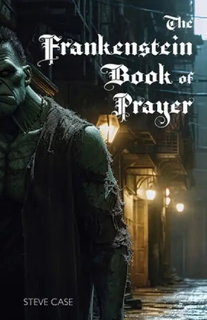 The Frankenstein Book of Prayer by Steve Case