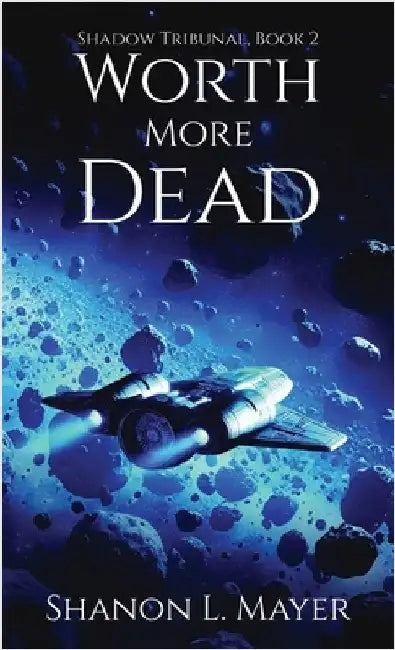 Worth More Dead: Shadow Tribunal, Book 2 by Mayer, Shanon L.