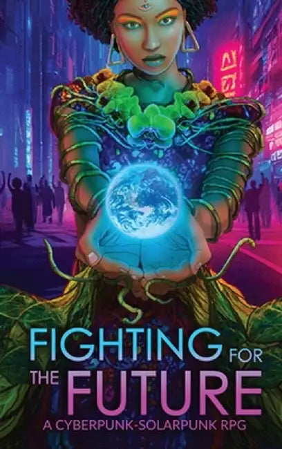 Fighting for the Future: A Cyberpunk-Solarpunk RPG by Justine Norton-Kertson