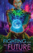 Fighting for the Future: A Cyberpunk-Solarpunk RPG by Justine Norton-Kertson
