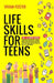 Life Skills for Teens: The ultimate guide for Young Adults on how to manage money, cook, clean, find a job, make better decisions, and everyt by Vivian Foster