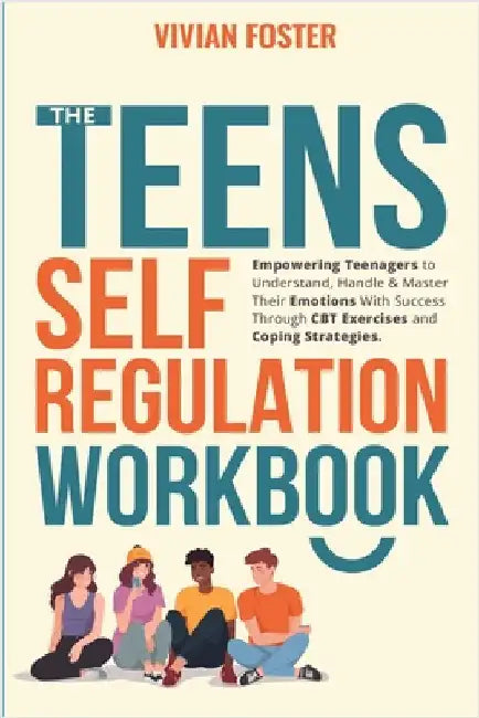 The Teens Self-Regulation Workbook by Foster, Vivian