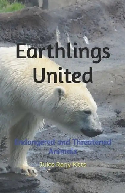 Earthlings United: Endangered and Threatened Animals by Jules Rany Kitts