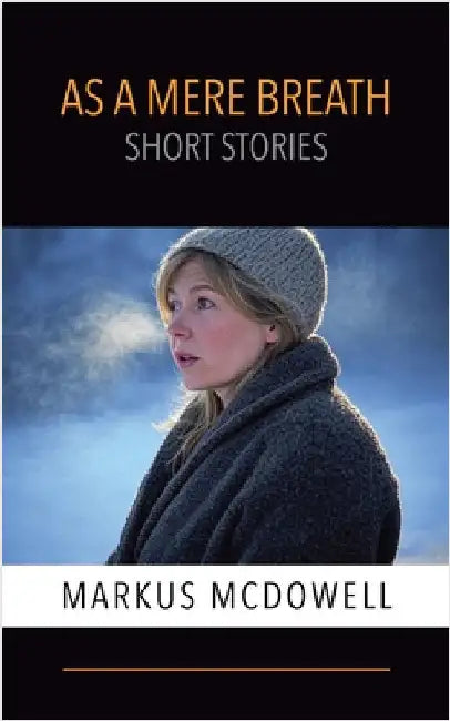 As a Mere Breath: Short Stories by McDowell, Markus