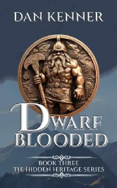 Dwarf Blooded: Book Three of The Hidden Heritage Series by Dan Kenner