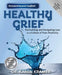 Healthy Grief: Normalizing and Navigating Loss in a Culture of Toxic Positivity by Karen Kramer