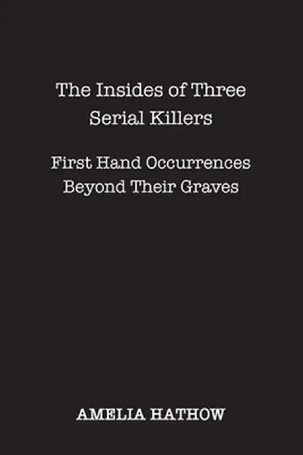 The Insides of Three Serial Killers by Amelia Hathow
