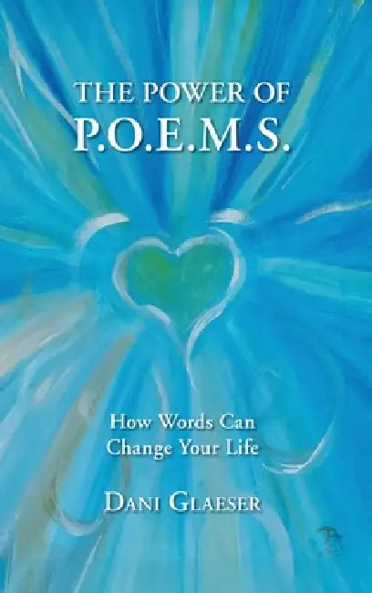 The Power of P.O.E.M.S. How Words Can Change Your Life by Dani Glaeser