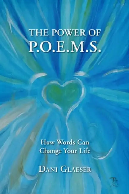 The Power of P.O.E.M.S.: How Words Can Change Your Life by Dani Glaeser