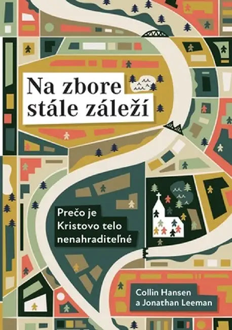 Na zbore stále zálezí (Rediscover Church) (Slovak): Why the Body of Christ Is Essential by Collin Hansen