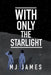 With Only the Starlight by Mj James