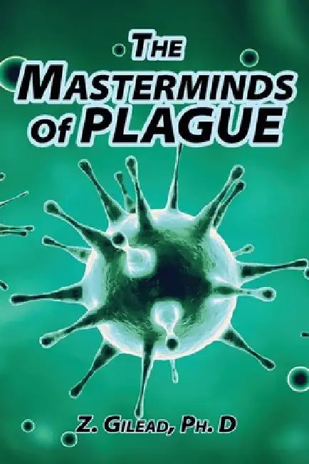 The Masterminds of Plague by Z. Gilead