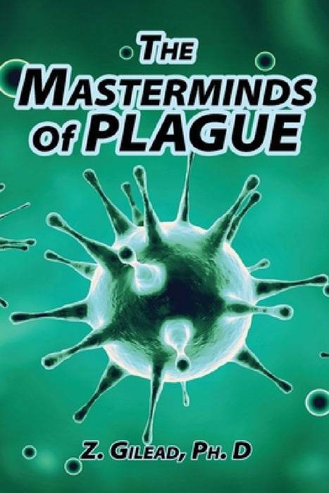 The Masterminds of Plague by Z. Gilead