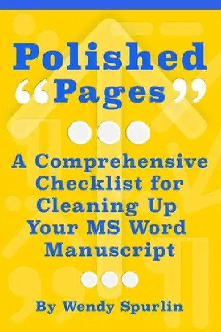 Polished Pages: A Comprehensive Checklist for Cleaning Up Your MS Word Manuscript by Spurlin, Wendy