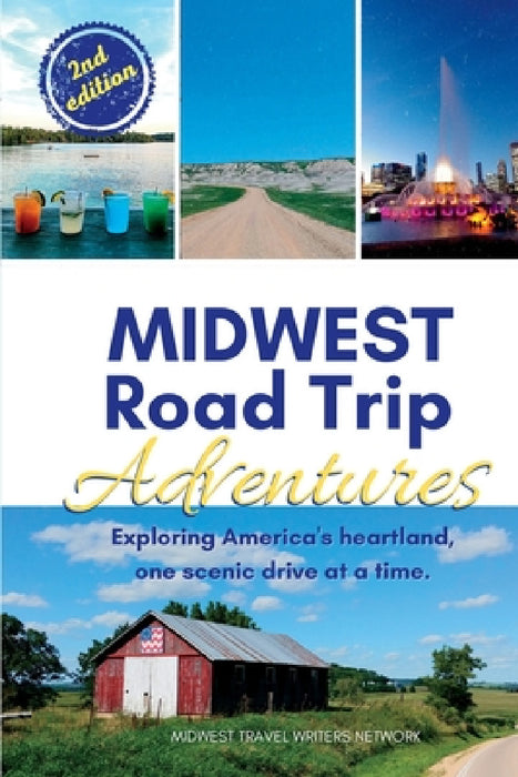 Midwest Road Trip Adventures: Exploring America's Heartland, One Scenic Drive at a Time by Midwest Travel Writers Network