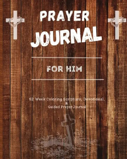 Prayer Journal For Him: 52 week scripture, devotional, and guided prayer journal by Felicia Patterson