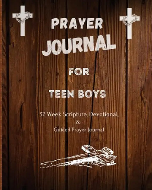 Prayer Journal For Teen Boys: 52 week scripture, devotional, and guided prayer journal by Felicia Patterson